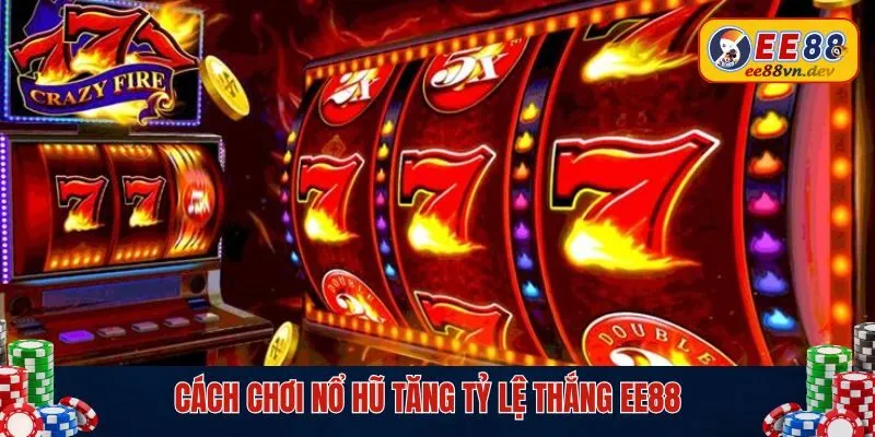 Mẹo hay giúp thành viên EE88 tăng tỷ lệ thắng game slot 